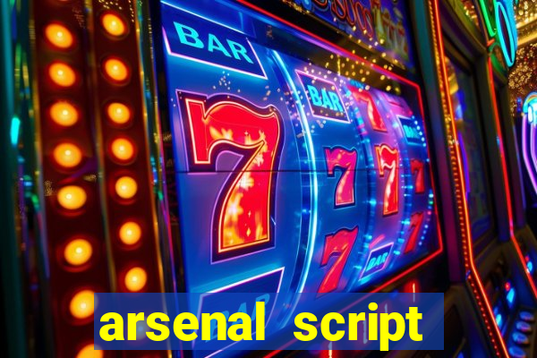 arsenal script pastebin 2022